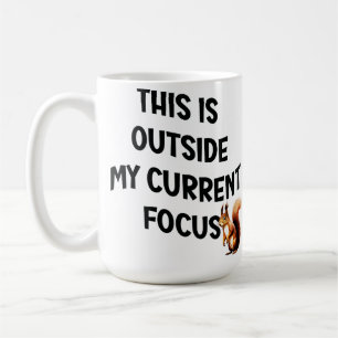 This Is Outside My Current Focus Squirrel Coffee Mug