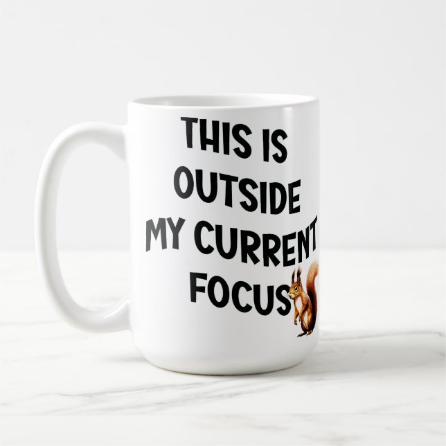 This Is Outside My Current Focus Squirrel Coffee Mug (Left)