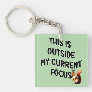 This Is Outside My Current Focus Squirrel Key Ring