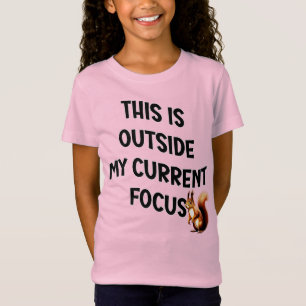 This Is Outside My Current Focus Squirrel T-Shirt