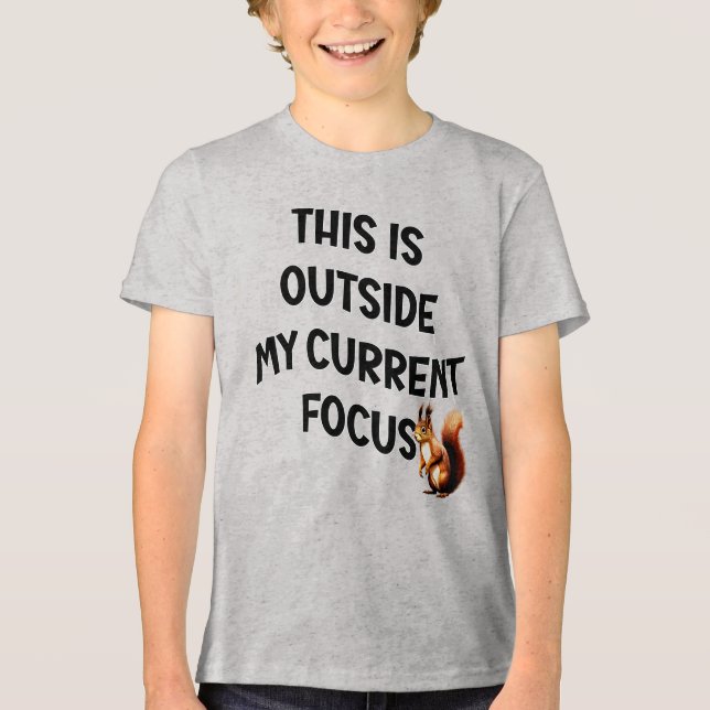 This Is Outside My Current Focus Squirrel Tri-Blend Shirt (Front)