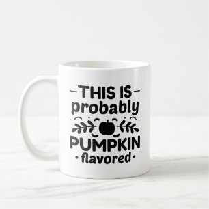 This Is Probably Pumpkin Flavoued Coffee Mug