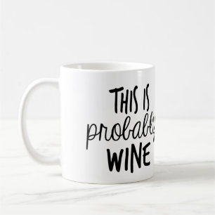 This IS probably wine Coffee Mug
