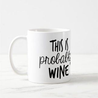 This IS probably wine Coffee Mug