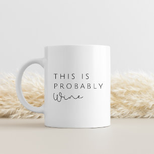 This Is Probably Wine – Funny Coworker Mug