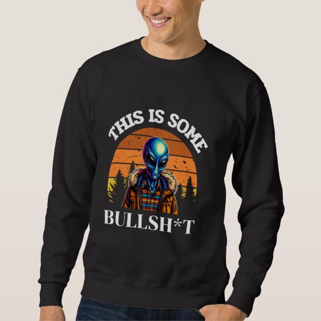 This Is Some Bull Resident Funny Swearing Alien Sc Sweatshirt (Front)