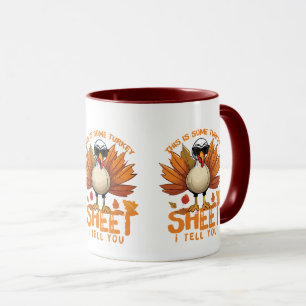 This is some Turkey sheet Thanksgiving Turkey Gift Mug