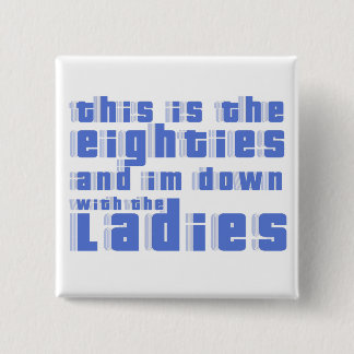 this is the 80s and im down with the ladies 15 cm square badge