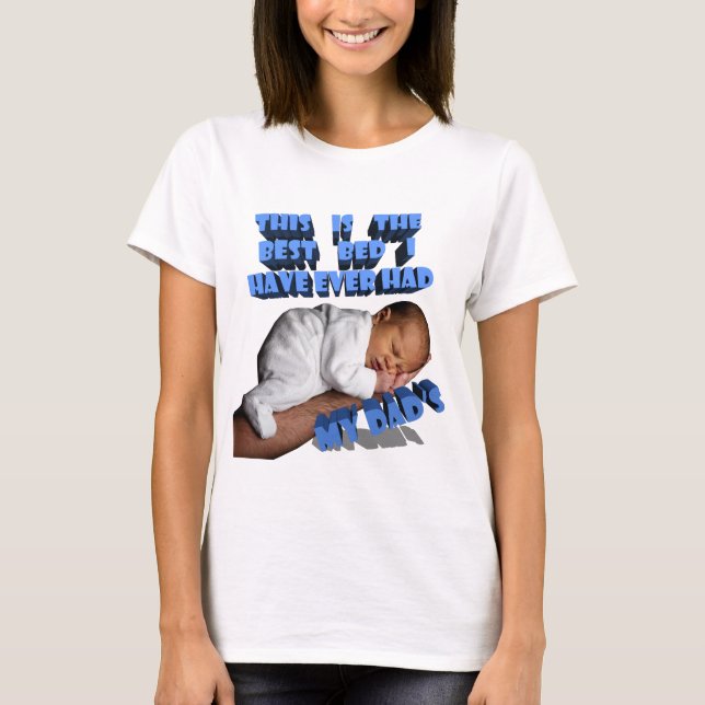 THIS IS THE BEST BED I'VE EVER HAD, MY DAD'S T-Shirt (Front)