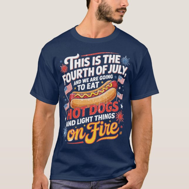 This Is The Fourth Of July And We Are Going To Eat T-Shirt (Front)