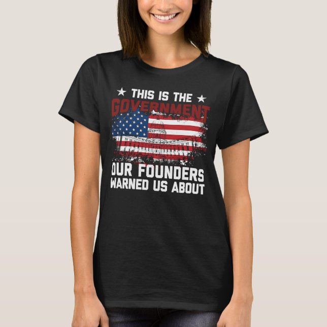 This is the government our founders warned us abou T-Shirt (Front)
