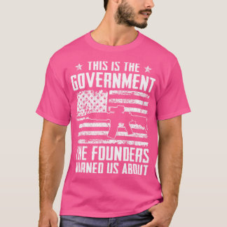 This Is The Government Our Founders Warned Us Abou T-Shirt