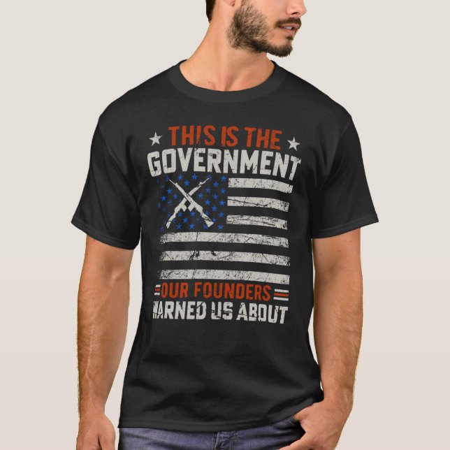 This Is The Government Our Founders Warned Us Abou T-Shirt (Front)