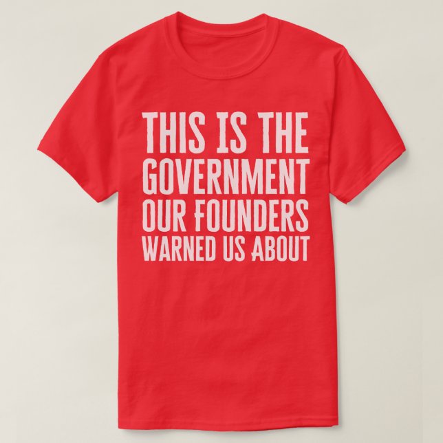 This Is The Government Our Founders Warned Us Abou T-Shirt (Design Front)