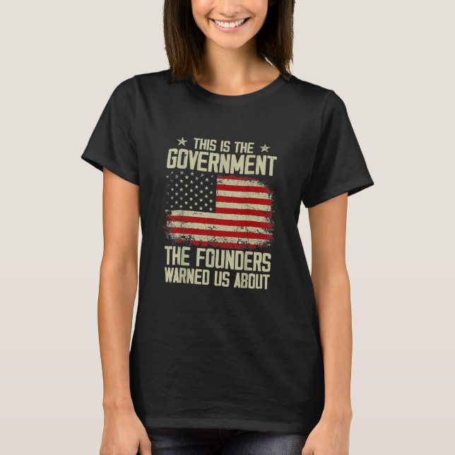 This is the government our founders warned us T-Shirt (Front)