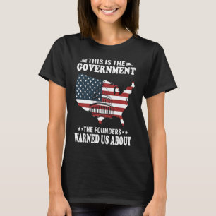 This Is The Government The Founders Warned Us Abou T-Shirt
