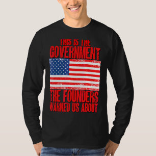 This Is The Government The Founders Warned Us Abou T-Shirt