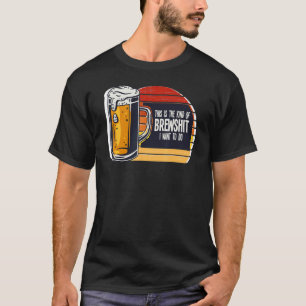 This Is The Kind Of Brewshit I Want To Do Beer Bre T-Shirt