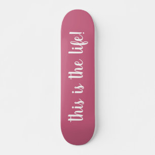 This Is The Life Pink Skateboard