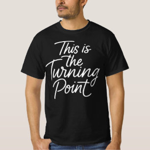 This is The Turning Point Motivational Quote Gift T-Shirt