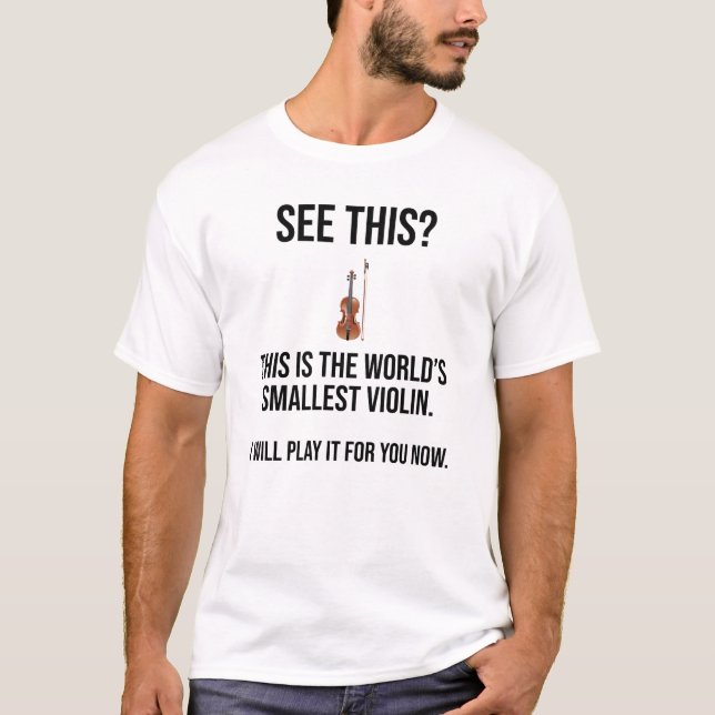 This Is The World's Smallest Violin Sarcastic T-Shirt (Front)