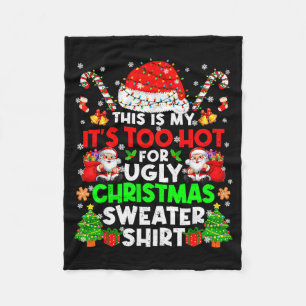 This Is Too Hot For Ugly Christmas Sweater Shirts  Fleece Blanket