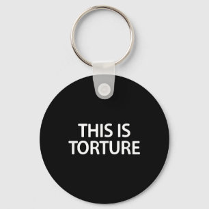 This Is Torture, Funny, Joke, Sarcastic, Family Key Ring