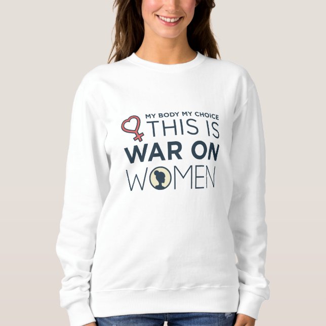 This Is War On Women Sweatshirt (Front)