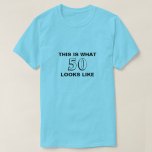 This is what 50 looks like birthday shirt