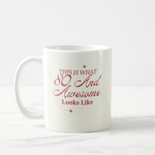 This Is What 80 And Awesome Looks Like Sarcastic Coffee Mug