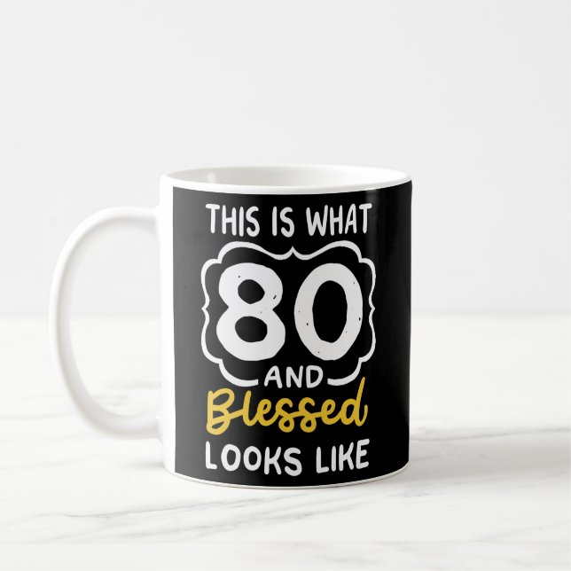 This Is What 80 And Blessed Looks Like 80Th Coffee Mug (Left)