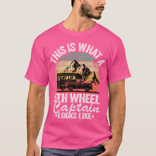 This Is What A 5Th Wheel Captain Looks Like Camper T-Shirt