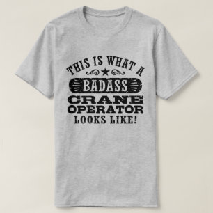 This Is What A Badass Crane Operator Looks Like T-Shirt