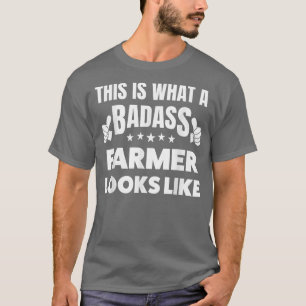 This is what a badass Farmer looks like T-Shirt