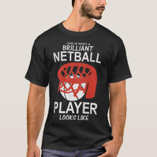 This Is What A Brilliant Netball Player Looks Like T-Shirt