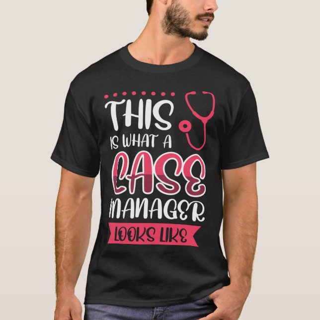 This Is What A Case Manager Looks Like T-Shirt (Front)
