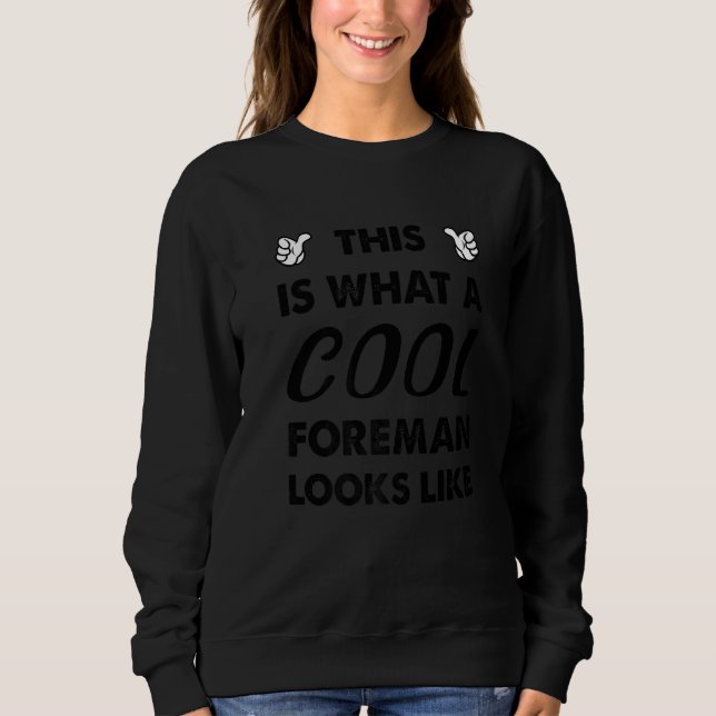This Is What A Cool Foreman Looks Like   Sweatshirt (Front)