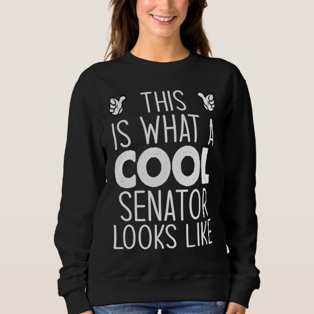This Is What A Cool Senator Looks Like Sweatshirt (Front)