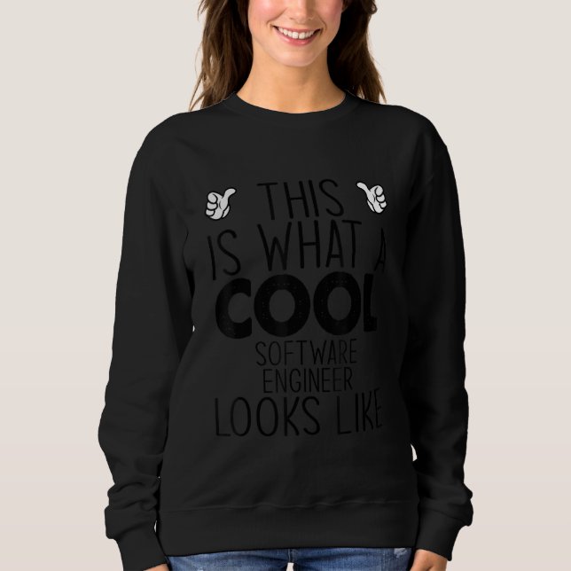 This Is What A Cool Software Engineer Looks Like Sweatshirt (Front)