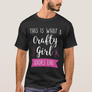 This is what a Crafty Girl looks like Crafty Girl T-Shirt