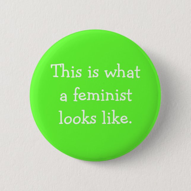 This is what a feminist looks like. 6 cm round badge (Front)