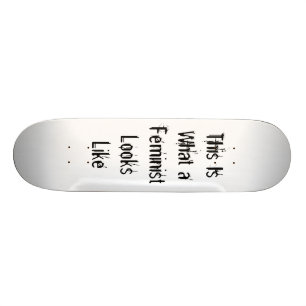 This Is What a Feminist Looks Like Skateboard