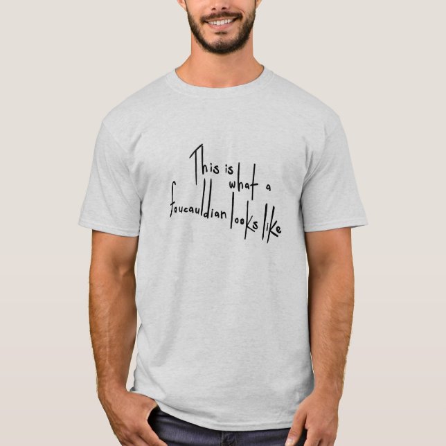This is what a Foucauldian looks like T-Shirt (Front)