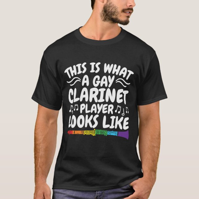 This Is What a Gay Clarinet Player Looks Like T-Shirt (Front)