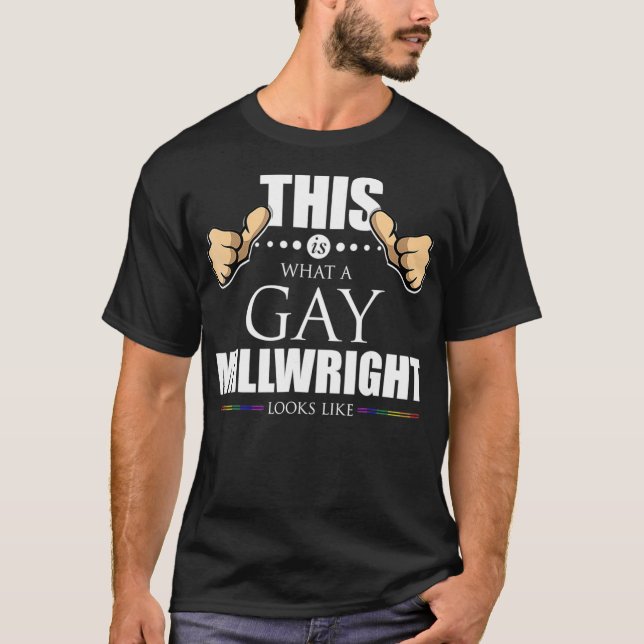 This is What a Gay Millwright Looks Like LGBT Prid T-Shirt (Front)