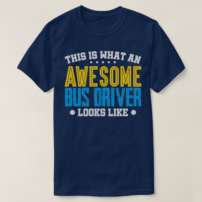 This is what a great bus driver looks like T-Shirt (Design Front)