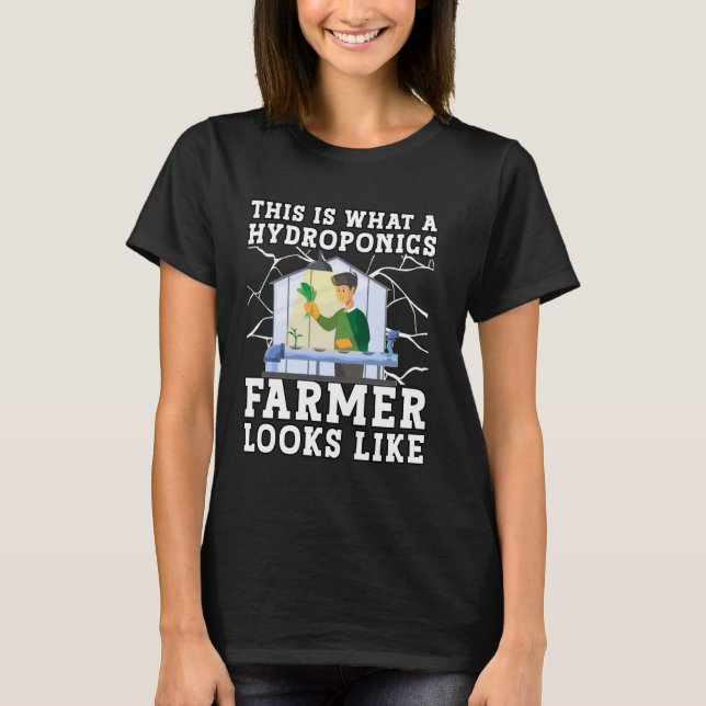This is what a Hydroponics Farmer looks like T-Shirt (Front)