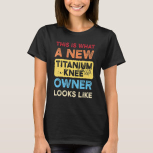This Is What A New Titanium Knee Knee Titanium Sur T-Shirt