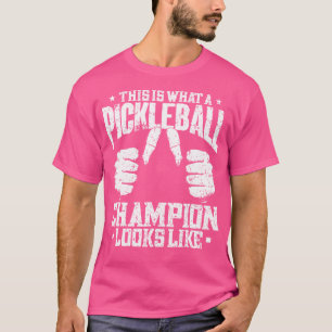 This Is What A Pickleball Champion Looks Like Pick T-Shirt