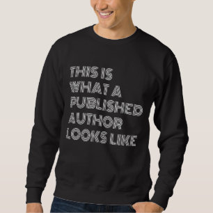 This Is What A Published Author Looks Like Sweatshirt